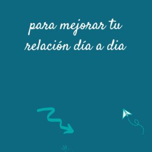 5 pasos para mejorar tu relación de pareja